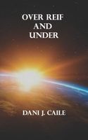 Cover of Over Reif and Under by Dani J. Caile