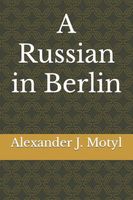 Cover of A Russian in Berlin by Alexander J. Motyl