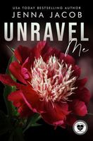 Cover of Unravel Me by Jenna Jacob