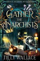 Cover of Gather the Anarchists by Tilly Wallace