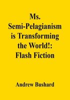 Cover of Ms. Semi-Pelagianism is Transforming the World! by Andrew Bushard