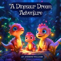 Cover of A Dinosaur Dream Adventure by Anthony Williams