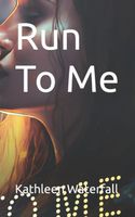 Cover of Run To Me by Kathleen Waterfall