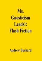 Cover of Ms. Gnosticism Leads! by Andrew Bushard