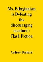 Cover of Ms. Pelagianism is Defeating the discouraging mentors! by Andrew Bushard