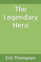 Cover of The Legendary Hero by Eric Thompson