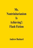 Cover of Ms. Nontrinitarianism Is Achieving! by Andrew Bushard