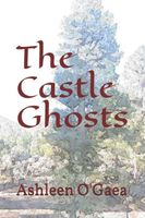 Cover of The Castle Ghosts by Ashleen O'Gaea