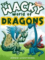 Cover of The Wacky World of Dragons by Arnie Lightning