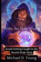 Cover of Wally the Web Wizard by Michael D. Young