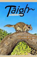 Cover of Taigh~ A Flying Squirrel's Adventure by Loralee Evans