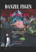 Cover of Bubbles, the Flying Pink Dolphin by Danzel Fegen