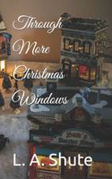 Cover of Through More Christmas Windows by L.A. Shute