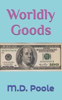 Cover of Worldly Goods by M.D. Poole