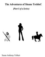 Cover of The Adventures of Sloane Treblot! by Susan Anthony-Tolbert