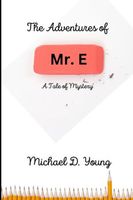 Cover of The Adventures of Mr. E by Michael D. Young