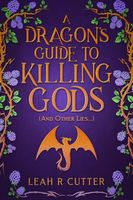 A Dragon's Guide to Killing Gods (And Other Lies)