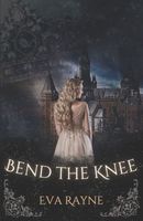 Cover of Bend the Knee by Eva Rayne