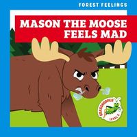 Mason the Moose Feels Mad