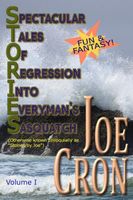 Cover of Spectacular Tales of Regression Into Everyman's Sasquatch, Volume I by Joe Cron