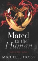 Cover of Mated to the Human: Volume One by Michelle Frost