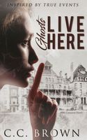Cover of Ghosts Live Here by C.C. Brown