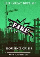 Cover of The Great British Fake Housing Crisis, Part 3 by Mike Scantlebury