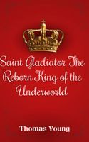 Cover of Saint Gladiator The Reborn King of the Underworld by Thomas Young
