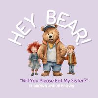 Hey Bear! Will You Please Eat My Sister?