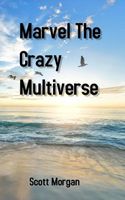 Cover of Marvel The Crazy Multiverse by Scott Morgan