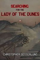 Cover of Searching for the Lady of the Dunes by Christopher Setterlund