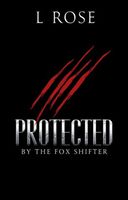 Cover of Protected by the Fox Shifter by L. Rose