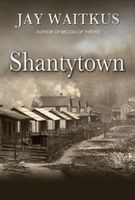Cover of Shantytown by Jay Waitkus