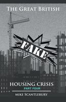Cover of The Great British Fake Housing Crisis, Part 4 by Mike Scantlebury