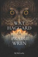 Cover of Wat Haggard and Prairie Wren by R.J. McCarthy