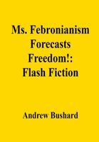 Cover of Ms. Febronianism Forecasts Freedom! by Andrew Bushard