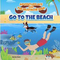 Adventure Ace and the Mustache Man: Go To The Beach