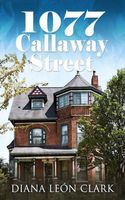 Cover of 1077 Callaway Street by Diana Clark