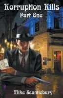 Cover of Korruption Kills, Part One by Mike Scantlebury