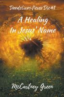 Dandelions Never Die #1 A Healing-In Jesus' Name