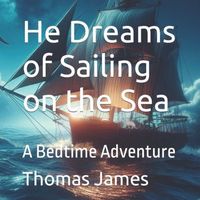 Cover of He Dreams of Sailing on the Sea by Thomas James