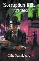 Cover of Korruption Kills Part Three by Mike Scantlebury