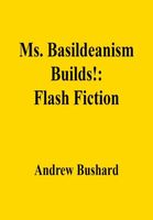 Cover of Ms. Basildeanism Builds! by Andrew Bushard