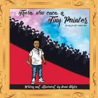 Cover of There Was Once A Tiny Painter by Brent Taylor