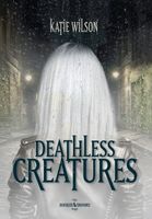 Cover of Deathless Creatures by Katie Wilson