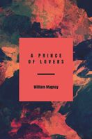 Cover of A prince of lovers by Sir William Magnay