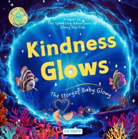 Cover of Kindness Glows: The Story of Baby Glowy by A.K. Smith