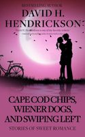 Cover of Cape Cod Chips, Wiener Dogs, and Swiping Left by David H. Hendrickson