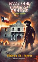 William Barret Travis - Victory or Death