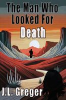 Cover of The Man Who Looked for Death by J.L. Greger